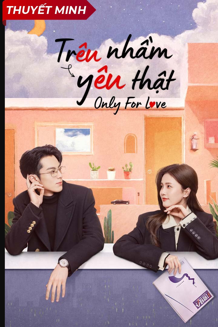 Trêu Nhầm Yêu Thật (THUYẾT MINH)