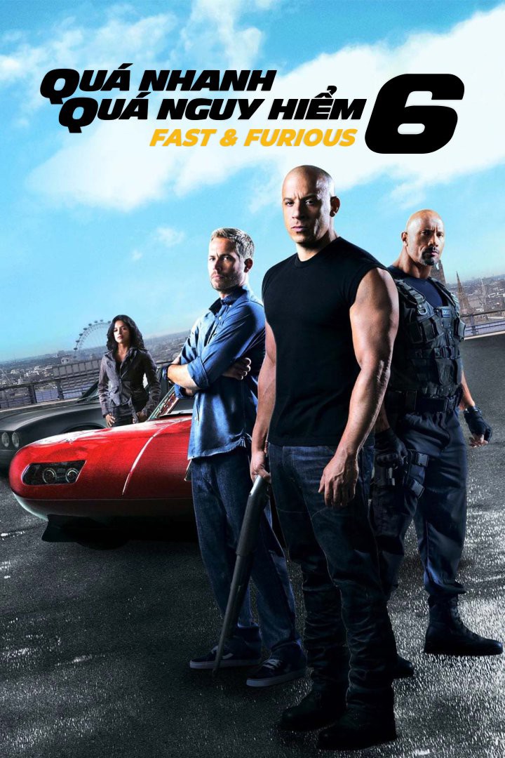 Quá nhanh quá nguy hiểm 6/Fast & Furious 6